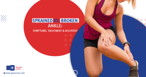 Sprained vs Broken Ankle: Symptoms, Treatment & Recovery