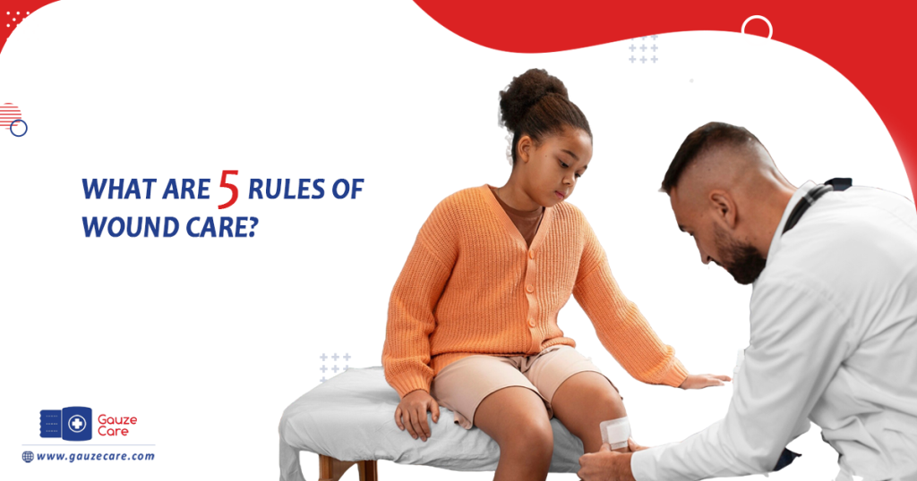 What Are the 5 Rules of Wound Care