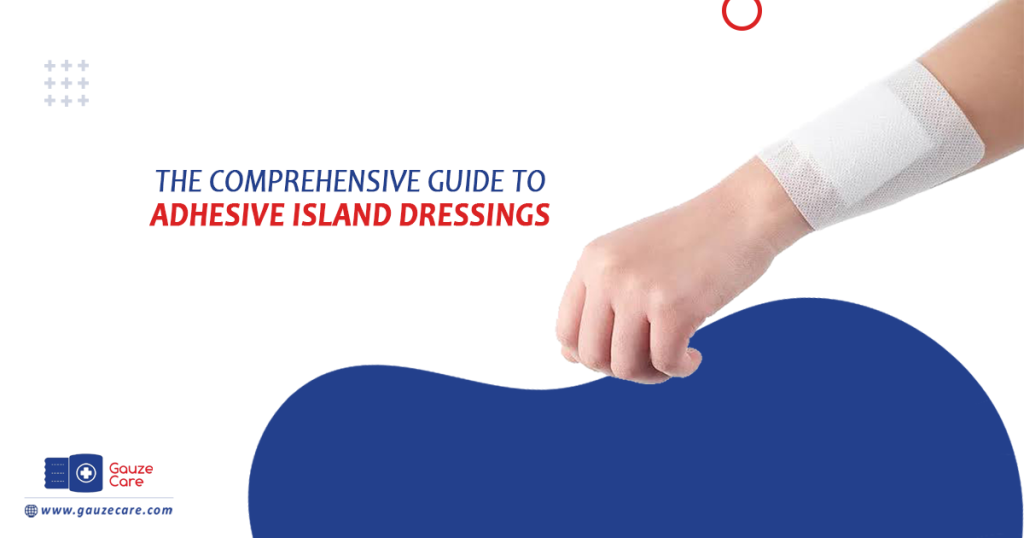 The Comprehensive Guide to Adhesive Island Dressings