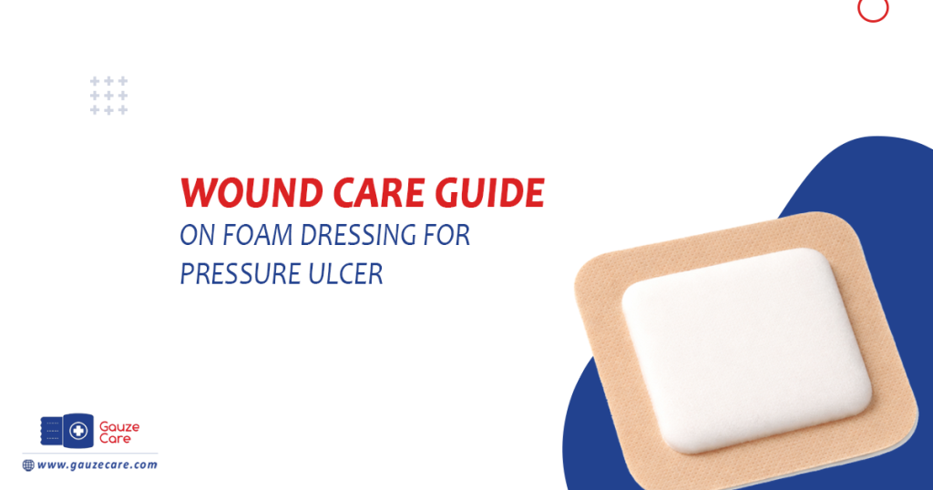 Wound Care Guide on Foam Dressing for Pressure Ulcer